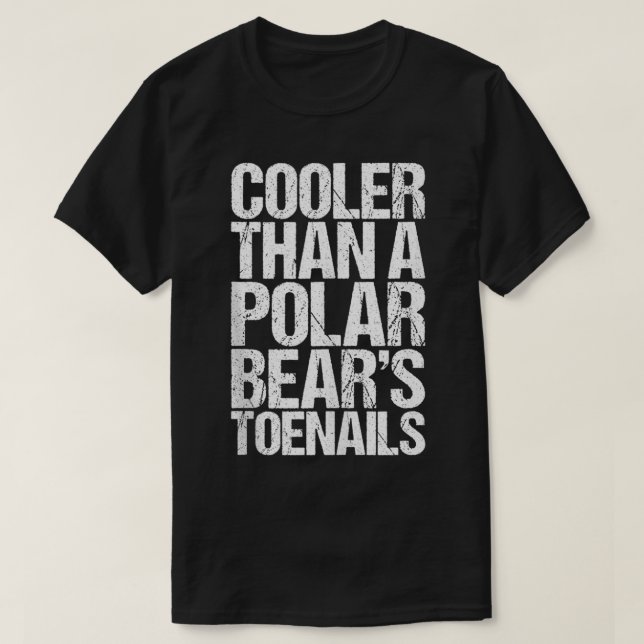 Camiseta Cooler Than A Polar Bear's Toenails  (Frente do Design)