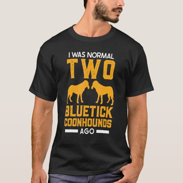Camiseta Coonhound Bluetick Eu Era Normal Dois Coonhounds B (Frente)