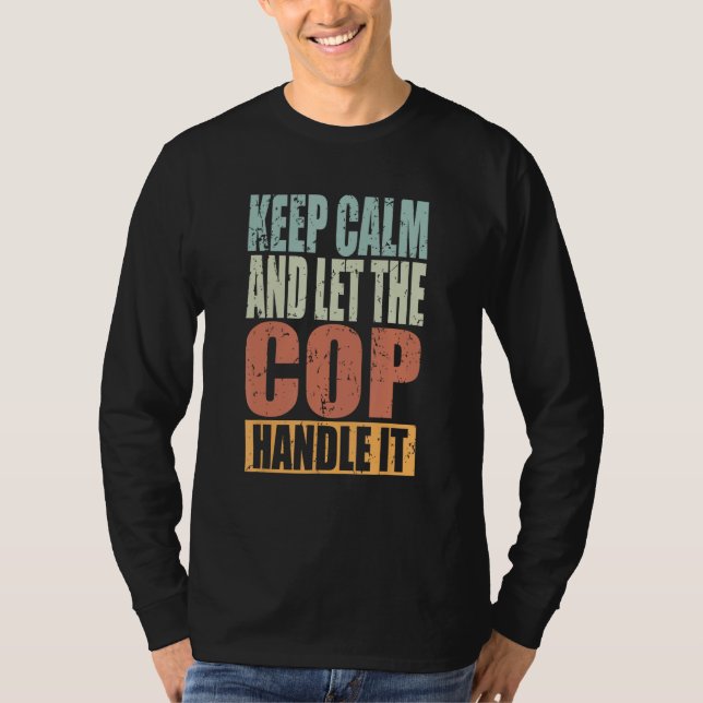 Camiseta Cop Keep Calm and let the Cop handle it (Frente)