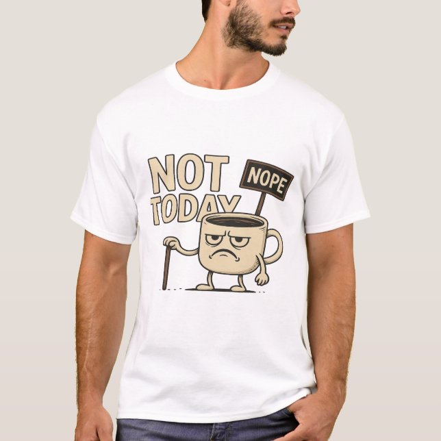 Camiseta Copo de Café Não Hoje - Humor Divertido de Segunda (Frente)