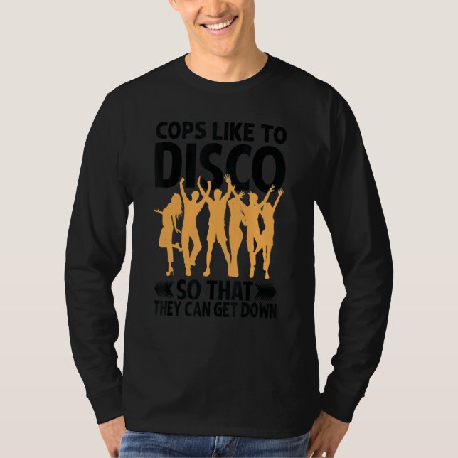 Camiseta Cops Like To Disco So That They Can Get Down     (Frente)
