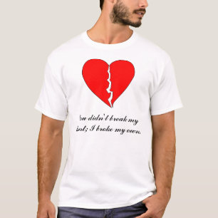 Camiseta Coração, você não quebrou meu coração; Eu qu
