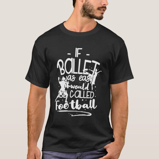 Camiseta Coreógrafo Se O Balé Fácil Seria Calmo (Frente)