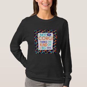 Camiseta Corgi dizendo que meu Corgi acha que sou um grande