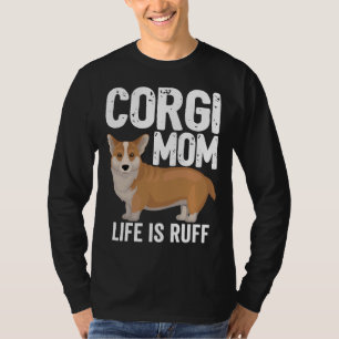 Camiseta Corgi Dog Womens Corgi Mãe A Vida É Rufa