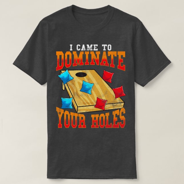 Camiseta Corn Hole Bean Tosse Eu Vim Dominar Seu H (Frente do Design)