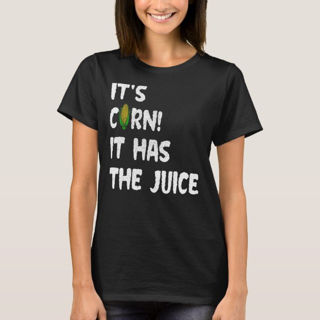 Camiseta Corn Itu2019s Corn It Has The Juice Memory (Frente)