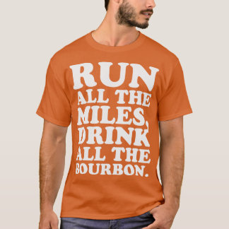 Camiseta Corra Todos Os Miles Beba Todo O Bourbon Kentucky