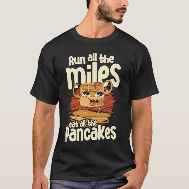 Camiseta Corra Todos Os Miles Coma Alle The Pancakes Comida (Frente)