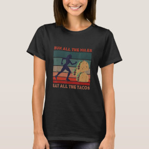 Camiseta Corra Todos Os Miles Coma Todos Os Tacos Dizendo P
