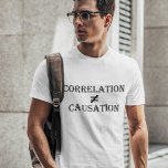 Camiseta Correlação Não Igual Nexo<br><div class="desc">Correlação não implica causalidade. Só porque há uma correlação entre duas variáveis,  não significa que uma CAUSA a outra. presente de excelente para cientistas.</div>