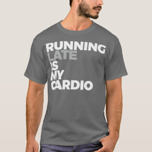 Camiseta Correndo Tarde É Engraçado Meu Cardio Estar Funcio