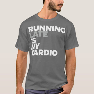 Camiseta Correndo Tarde É Engraçado Meu Cardio Estar Funcio