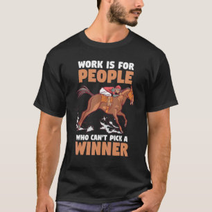 Camiseta Corrida de Cavalos O Trabalho É Para Pessoas Que