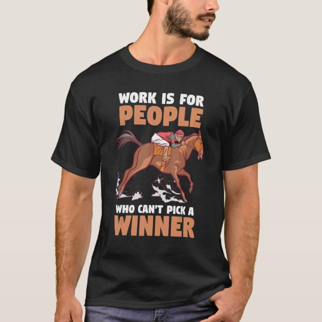 Camiseta Corrida de Cavalos  O Trabalho É Para Pessoas Que  (Frente)