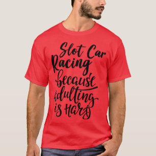 Camiseta Corrida De Slot Porque A Adulção É O Duro 1