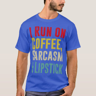 Camiseta Corro no CAFÉ SARCASM e Lipstick Funny 2