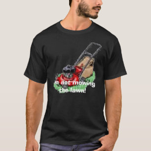 Camiseta cortador de relva, eu não estou segando o gramado