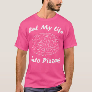 Camiseta Cortar Minha Vida Em Pizzas Pizza Quote