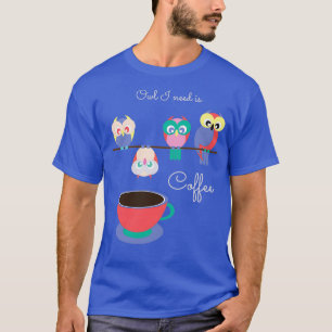 Camiseta Coruja Que Preciso É Viciado Em Cafeína Engraçado 