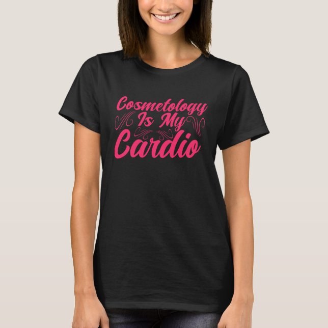 Camiseta Cosmetology Is My Cardio Cosmetologist Makeup Arti (Frente)