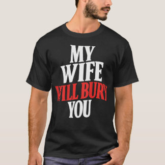 Camiseta (Costas) Minha Esposa Vai Te Enterrar