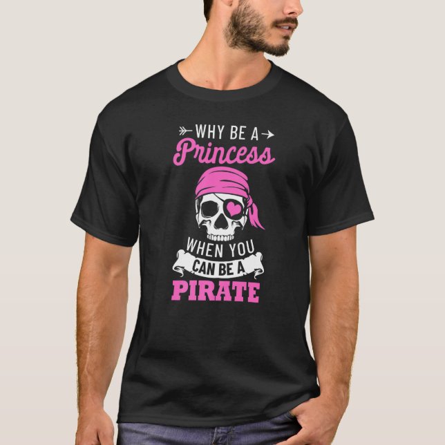 Camiseta Costume Pirata Por Que Ser Uma Princesa Quando Voc (Frente)