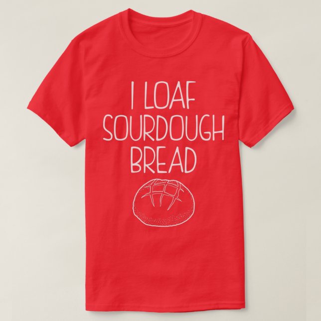 Camiseta Cota Engraçada I Loaf Sourdough Produto Pão (Frente do Design)