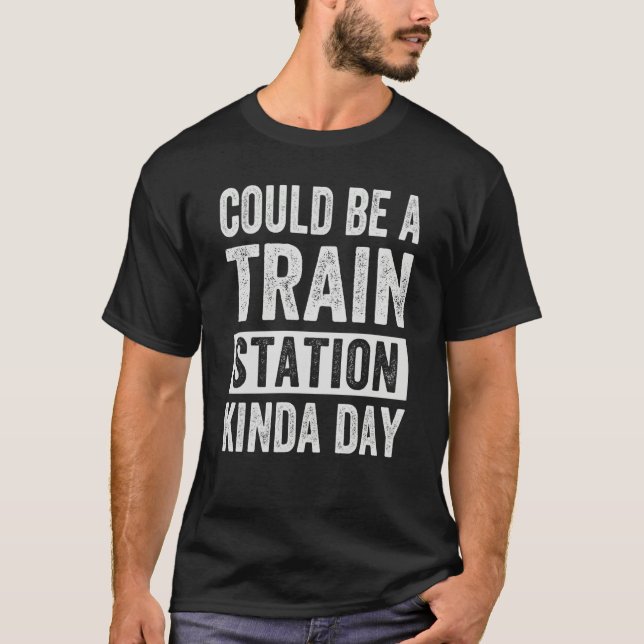 Camiseta Could Be A Train Station Kinda Day (Frente)