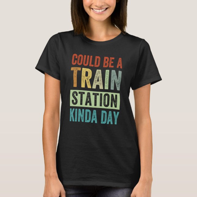Camiseta Could Be A Train Station Kinda Day  1 (Frente)