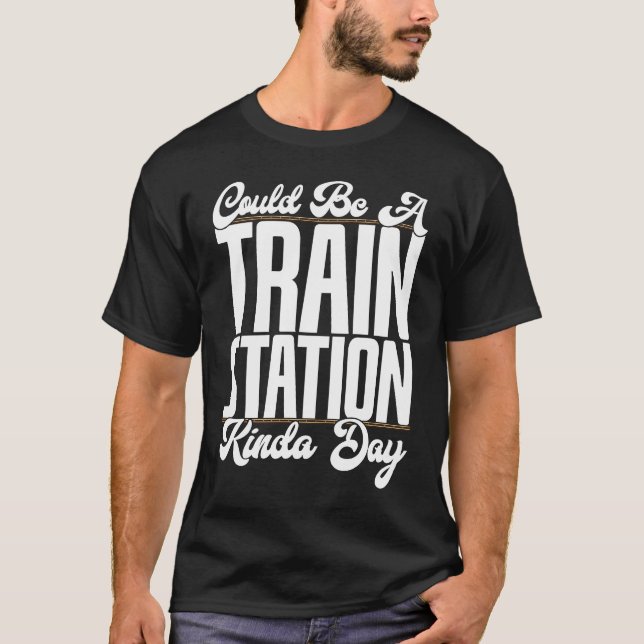 Camiseta Could Be A Train Station Kinda Day Railfan Rail Tr (Frente)