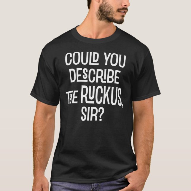 Camiseta Could You Describe the Ruckus Sir  Essential T-Shi (Frente)