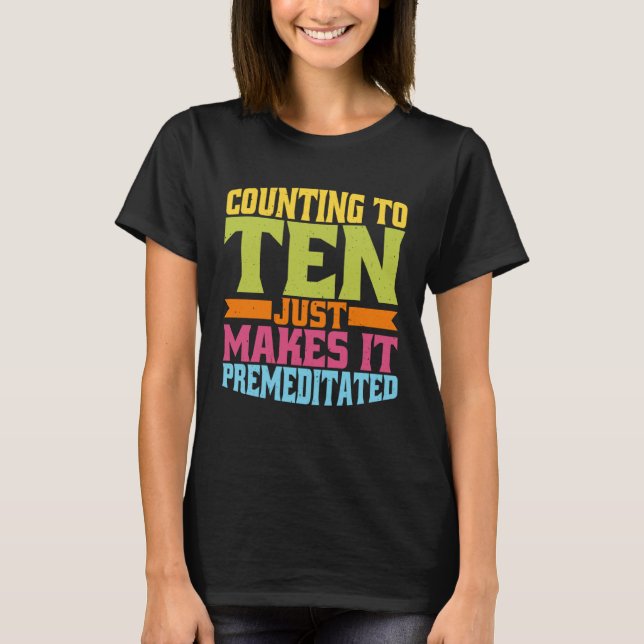 Camiseta Counting To Ten Just Makes It Premeditated (Frente)