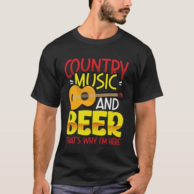 Camiseta Country Music and Beer That s why I m Here  alcoho (Frente)