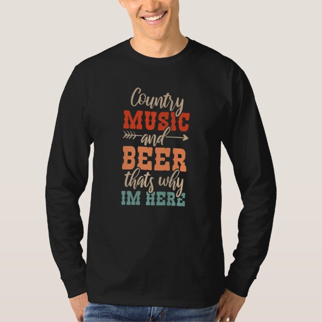Camiseta Country Music And Beer Thats Why Im Here   (Frente)