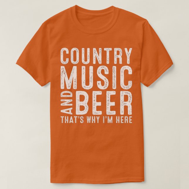 Camiseta Country Music And Beer Thats Why Im Here Funny Dri (Frente do Design)