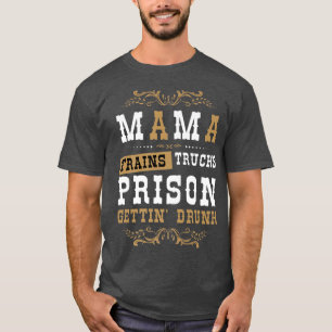 Camiseta Country Music or Mama Trains Trucks Prison Gettin'