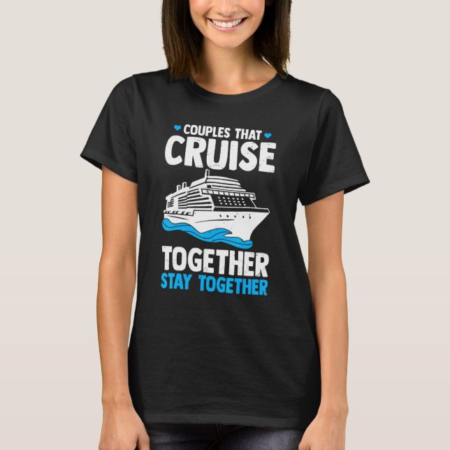 Camiseta Couple Cruising  Couples That Cruise Together Stay (Frente)