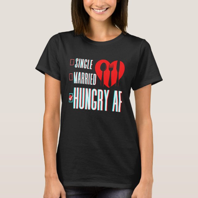 Camiseta Couple Valentine's Day Single Married Or Hungry AF (Frente)