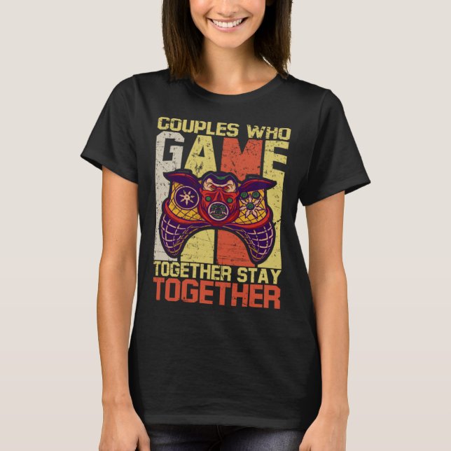 Camiseta Couples Who Game Together Stay Together Video Game (Frente)