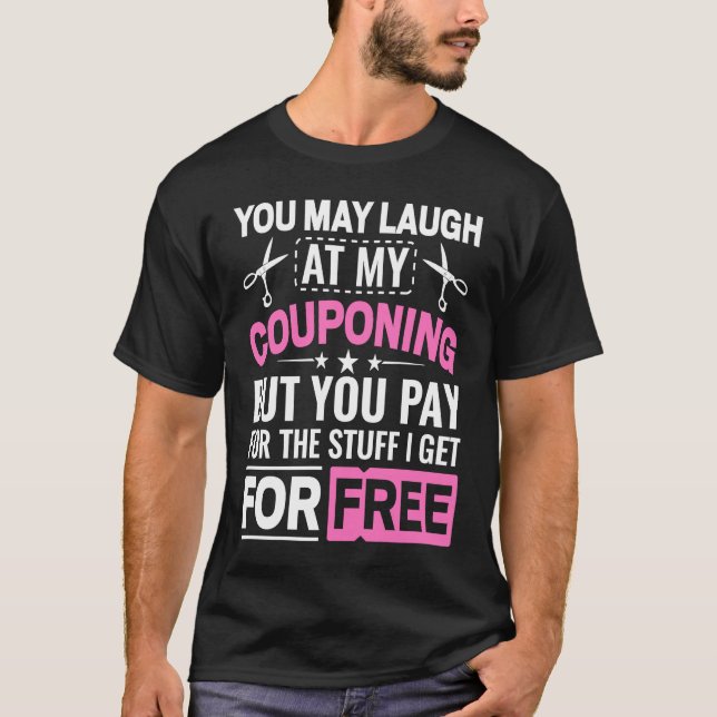 Camiseta Couponing Save  You Laugh At My Couponing But You  (Frente)