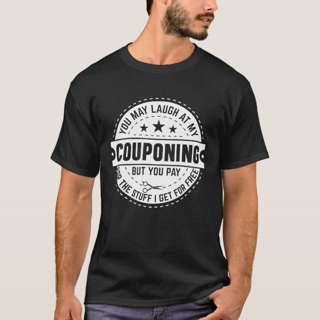 Camiseta Couponing Save  You Laugh At My Couponing But You  (Frente)