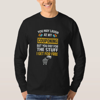 Camiseta Couponing Save You Laugh At My Couponing But You P