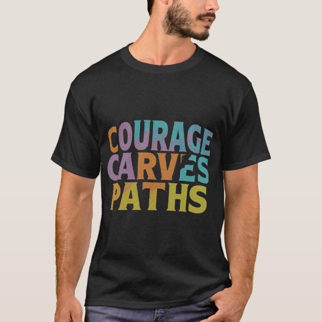 Camiseta Courage Carves Paths (Frente)