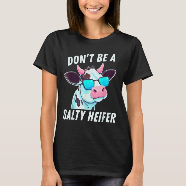 Camiseta Cow  Must Have Don't Be A Salty Heifer (Frente)