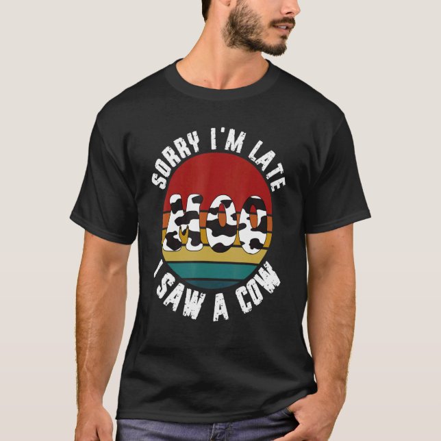 Camiseta Cow   Sorry I'm Late I Saw This  Cow Moo (Frente)