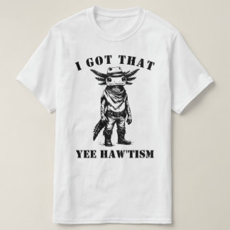 Camiseta cowboy axolotl I GOT THAT YEE HAW TISM autism