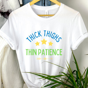 Camiseta Coxas grossas, Paciência fina - Sassy e Confiante