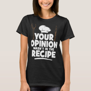 Camiseta Cozinhar cozinha sua opinião não estava na Receita