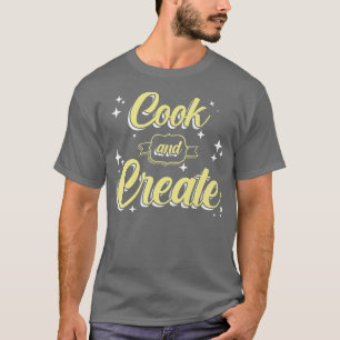 Camiseta Cozinhar E Criar O Criador De Comidas Da Cozinha D